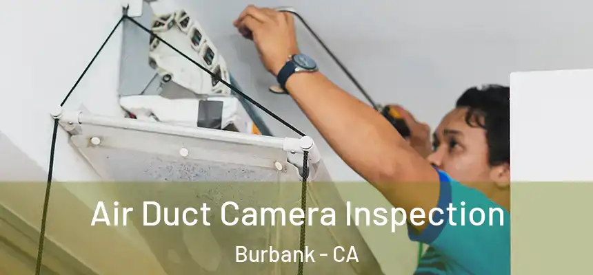 Air Duct Camera Inspection Burbank - CA
