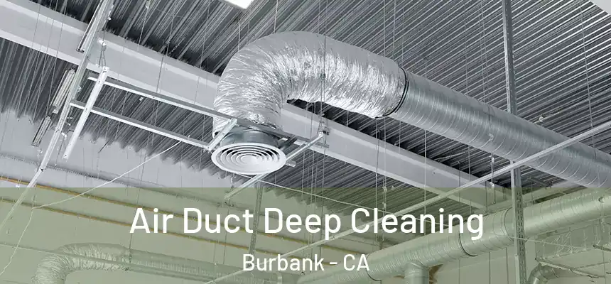 Air Duct Deep Cleaning Burbank - CA