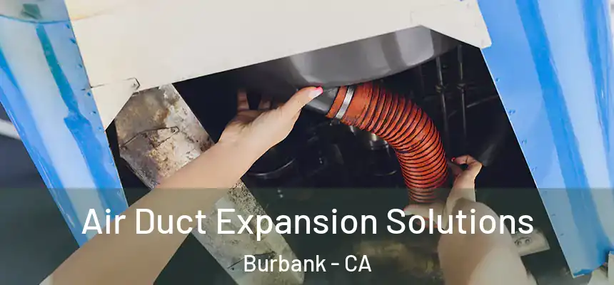 Air Duct Expansion Solutions Burbank - CA