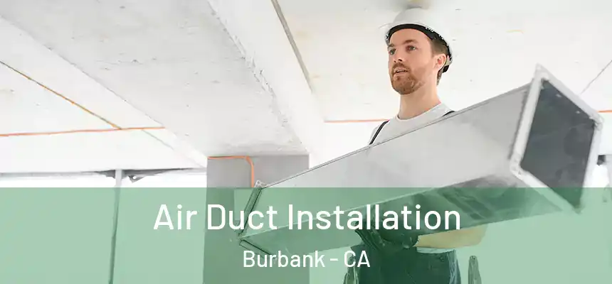 Air Duct Installation Burbank - CA