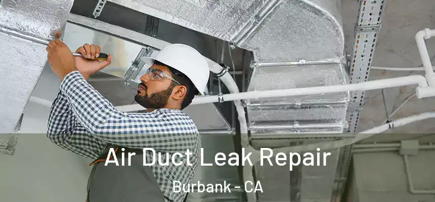 Air Duct Leak Repair Burbank - CA