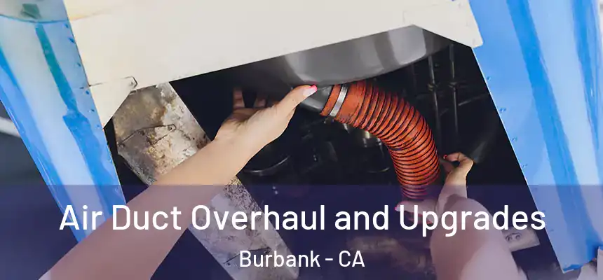 Air Duct Overhaul and Upgrades Burbank - CA