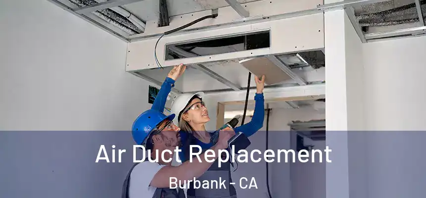Air Duct Replacement Burbank - CA