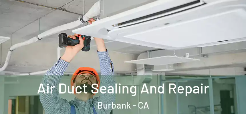 Air Duct Sealing And Repair Burbank - CA