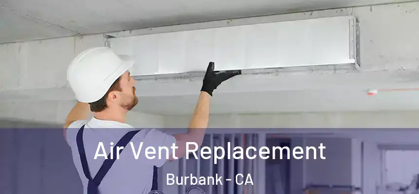 Air Vent Replacement Burbank - CA