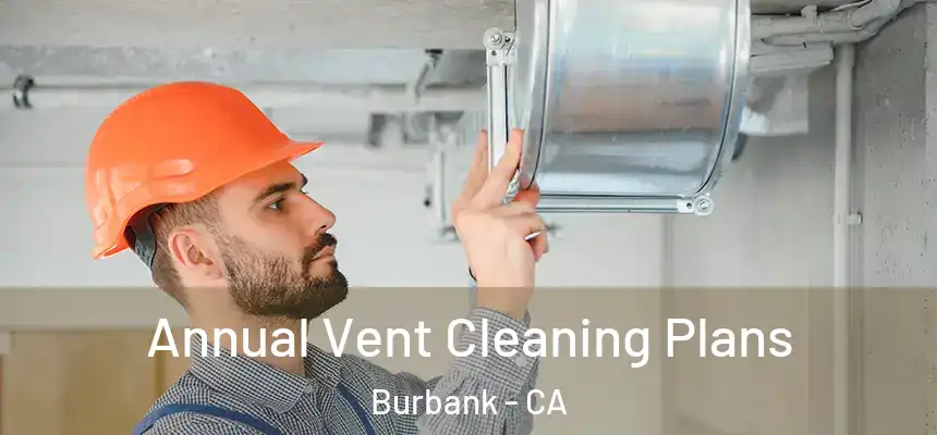 Annual Vent Cleaning Plans Burbank - CA