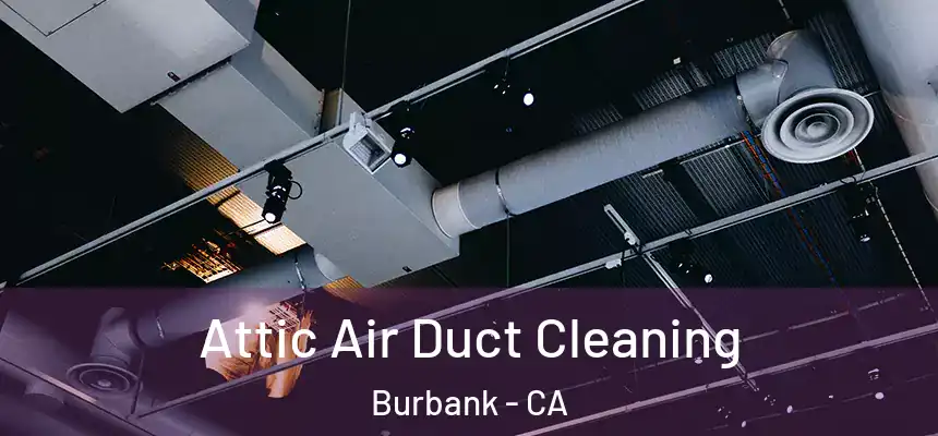 Attic Air Duct Cleaning Burbank - CA