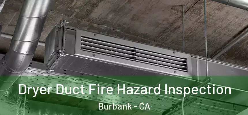 Dryer Duct Fire Hazard Inspection Burbank - CA