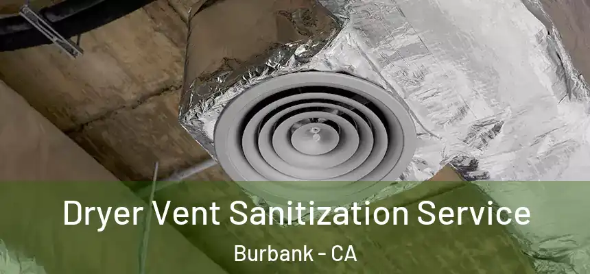 Dryer Vent Sanitization Service Burbank - CA