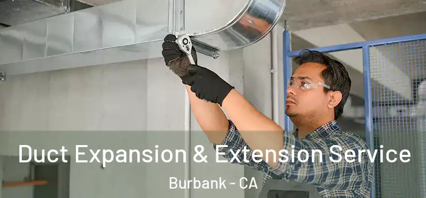 Duct Expansion & Extension Service Burbank - CA