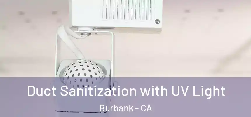 Duct Sanitization with UV Light Burbank - CA