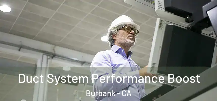 Duct System Performance Boost Burbank - CA