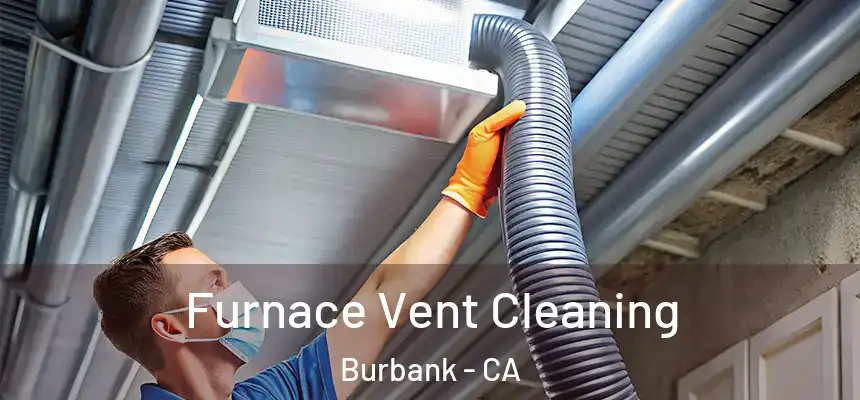 Furnace Vent Cleaning Burbank - CA