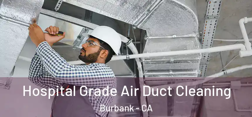 Hospital Grade Air Duct Cleaning Burbank - CA
