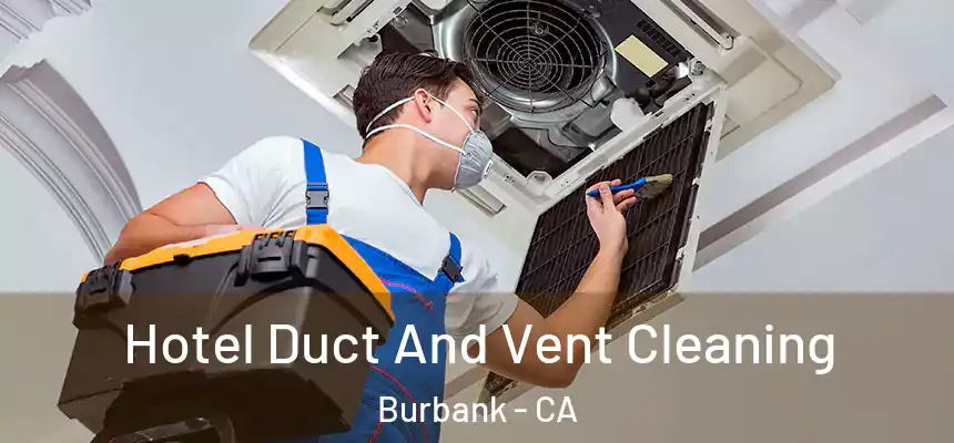 Hotel Duct And Vent Cleaning Burbank - CA