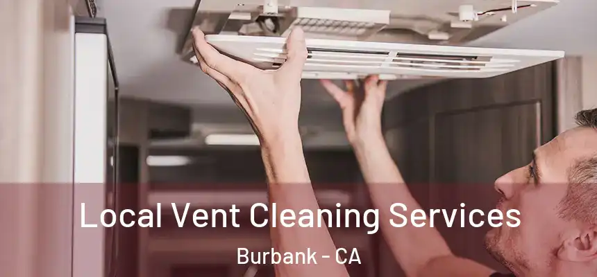 Local Vent Cleaning Services Burbank - CA