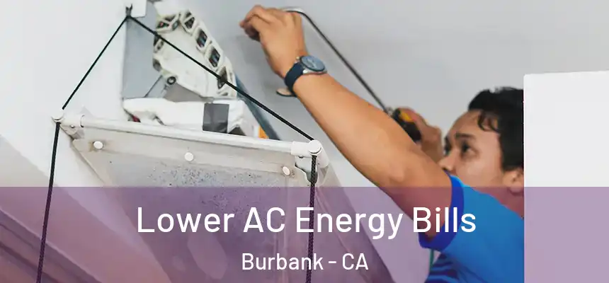 Lower AC Energy Bills Burbank - CA