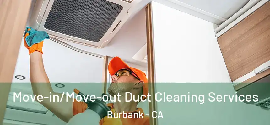 Move-in/Move-out Duct Cleaning Services Burbank - CA