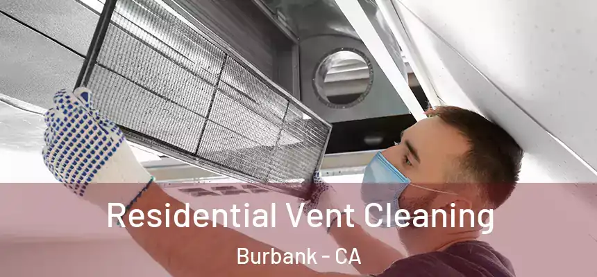Residential Vent Cleaning Burbank - CA