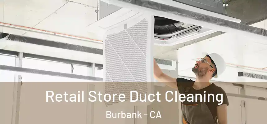 Retail Store Duct Cleaning Burbank - CA