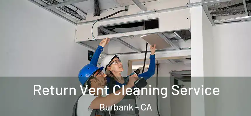Return Vent Cleaning Service Burbank - CA