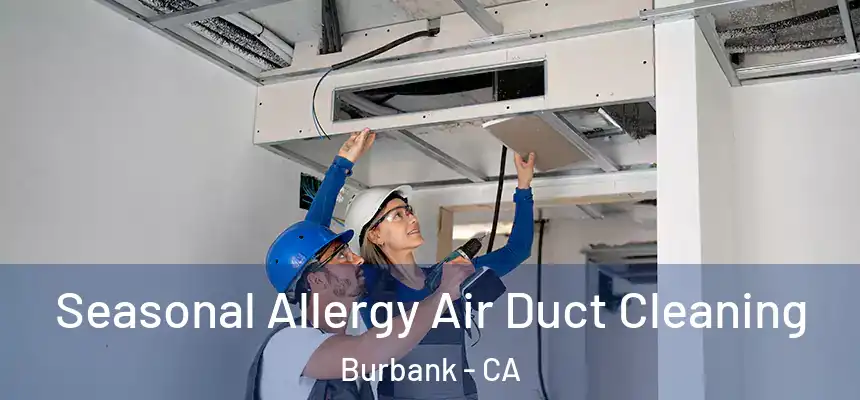 Seasonal Allergy Air Duct Cleaning Burbank - CA
