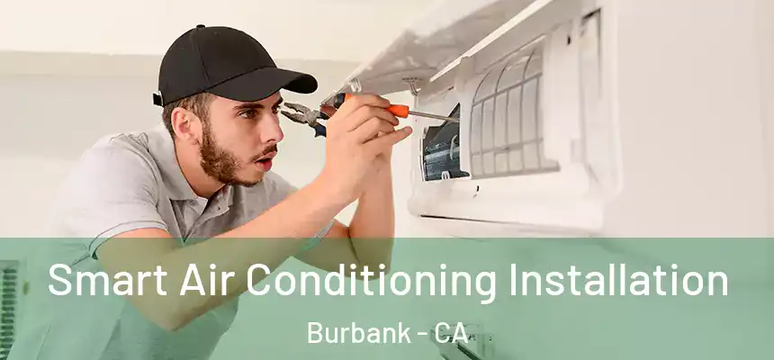 Smart Air Conditioning Installation Burbank - CA