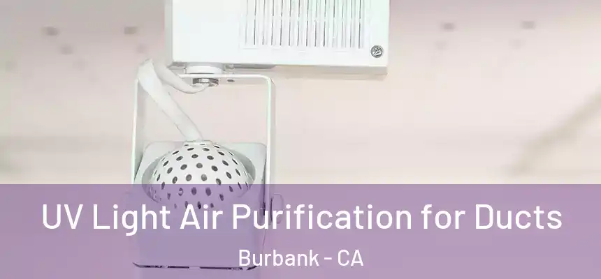 UV Light Air Purification for Ducts Burbank - CA