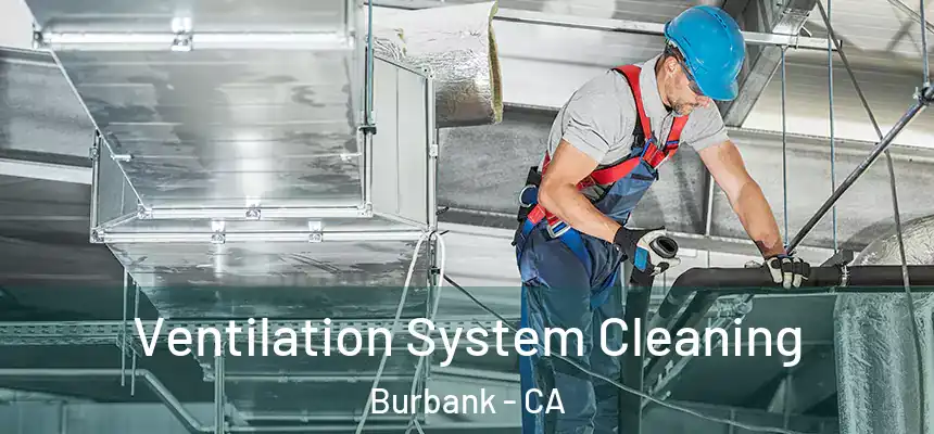 Ventilation System Cleaning Burbank - CA