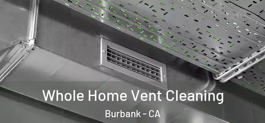 Whole Home Vent Cleaning Burbank - CA